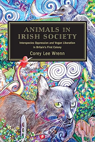 Animals in Irish Society: Interspecies Oppression and Vegan Liberation in Britain's First Colony von SUNY Press