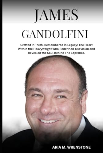 James Gandolfini: Crafted in Truth, Remembered in Legacy: The Heart Within the Heavyweight Who Redefined Television and Revealed the Soul Behind The Sopranos. James Gandolfini: Crafted in Truth, Remembered in Legacy: The Heart Within the Heavyweight Who Redefined Television and Revealed the Soul Behind The Sopranos. von Independently published
