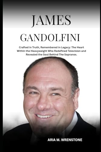 James Gandolfini: Crafted in Truth, Remembered in Legacy: The Heart Within the Heavyweight Who Redefined Television and Revealed the Soul Behind The Sopranos. James Gandolfini: Crafted in Truth, Remembered in Legacy: The Heart Within the Heavyweight Who Redefined Television and Revealed the Soul Behind The Sopranos. von Independently published