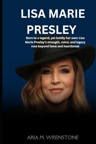 Lisa Marie Presley: Born to a legend, yet boldly her own: Lisa Marie Presley’s strength, voice, and legacy rose beyond fame and heartbreak. Lisa Marie Presley: Born to a legend, yet boldly her own: Lisa Marie Presley’s strength, voice, and legacy rose beyond fame and heartbreak. von Independently published