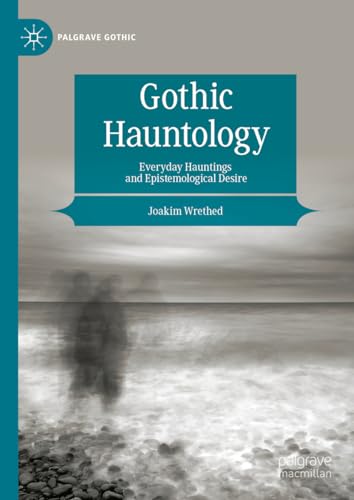 Gothic Hauntology: Everyday Hauntings and Epistemological Desire (Palgrave Gothic) von Palgrave Macmillan