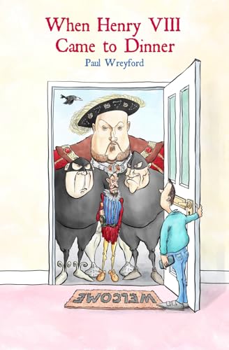When Henry VIII Came to Dinner: (And other guests) von Chiselbury