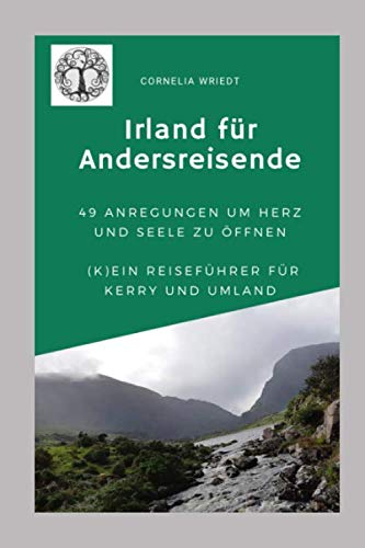 Irland für Andersreisende: 49 Anregungen um Herz und Seele zu öffnen: (K)ein Reiseführer für Kerry und Umland
