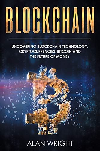 Blockchain: Uncovering Blockchain Technology, Cryptocurrencies, Bitcoin and the Future of Money: Blockchain and Cryptocurrency Exposed von House of Books