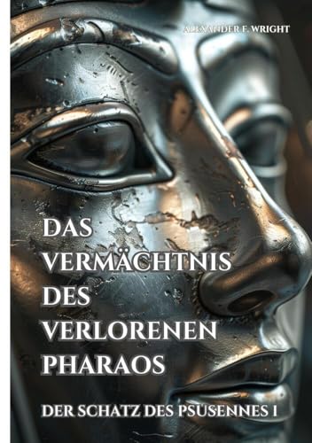 Das Vermächtnis des verlorenen Pharaos: Der Schatz des Psusennes I von tolino media