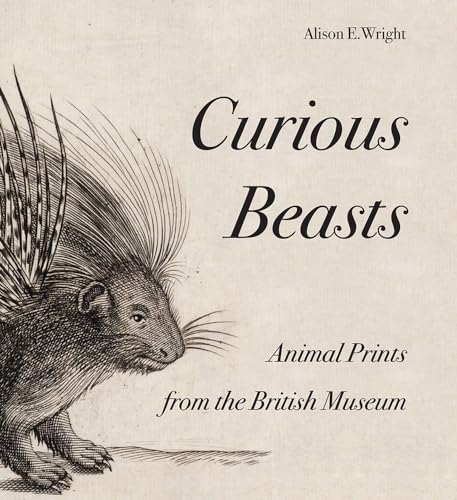 Curious Beasts: Animal Prints from the British Museum (British Museum Department of Prints and Drawings) von Thames & Hudson