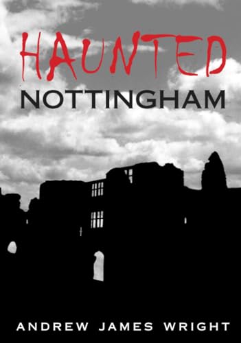 Haunted Nottingham von The History Press