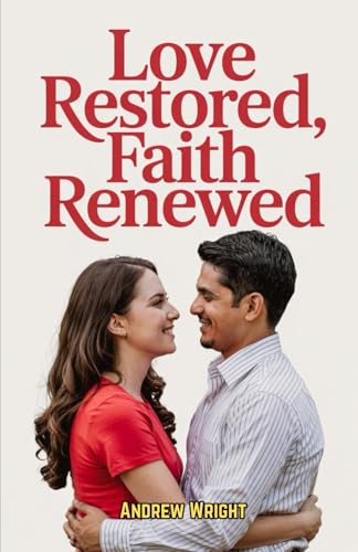 Love Restored, Faith Renewed: Contemporary Christian Romance: A Journey of Love, Faith, and Self-Discovery von Independently published