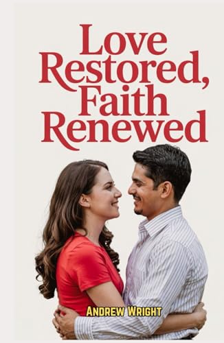Love Restored, Faith Renewed: Contemporary Christian Romance: A Journey of Love, Faith, and Self-Discovery von Independently published