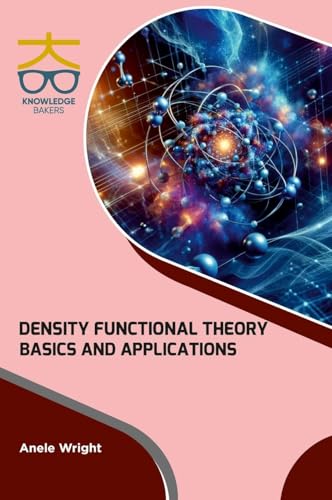 Density Functional Theory: Basics and Applications Density Functional Theory: Basics and Applications von Knowledge Bakers