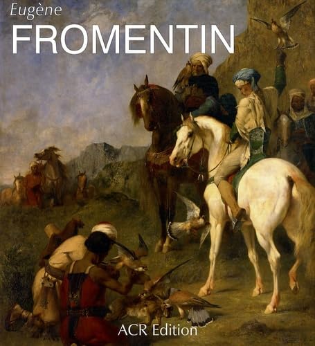 eugene fromentin - monographie revisee et catalogue: Visions d'Algérie et d'Egypte von ACR