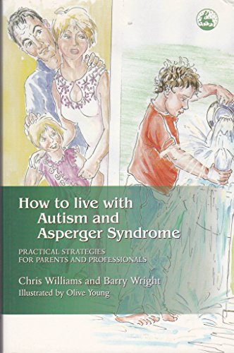 How to Live with Autism and Asperger Syndrome: Practical Strategies for Parents and Professionals von Jessica Kingsley Publishers