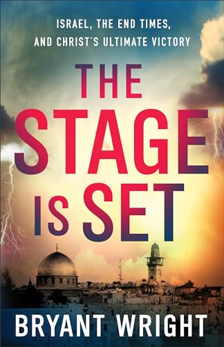 The Stage Is Set: Israel, The End Times, And Christ's Ultimate Victory