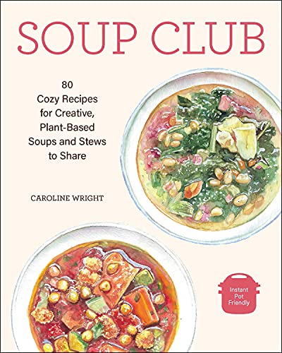 Soup Club: 80 Cozy Recipes for Creative Plant-Based Soups and Stews to Share von Andrews McMeel Publishing