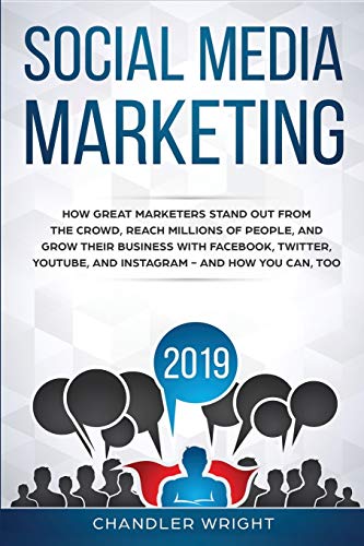 Social Media Marketing 2019: How Great Marketers Stand Out from The Crowd, Reach Millions of People, and Grow Their Business with Facebook, Twitter, YouTube, and Instagram - and How You Can, Too von Independently Published