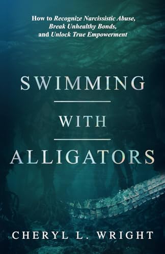 Swimming with Alligators: How to Recognize Narcissistic Abuse, Break Unhealthy Bonds, and Unlock True Empowerment von Sole to Soul Publishing