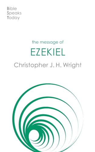 The Message of Ezekiel: A New Heart And A New Spirit (The Bible Speaks Today Old Testament)