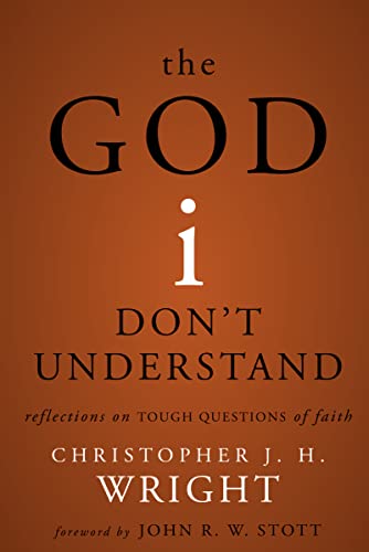 The God I Don't Understand: Reflections on Tough Questions of Faith