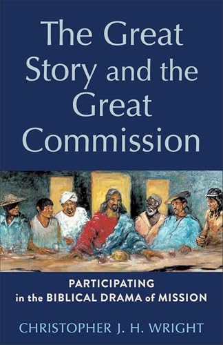 The Great Story and the Great Commission: Participating in the Biblical Drama of Mission (Acadia Studies in Bible and Theology) von Baker Academic, Div of Baker Publishing Group
