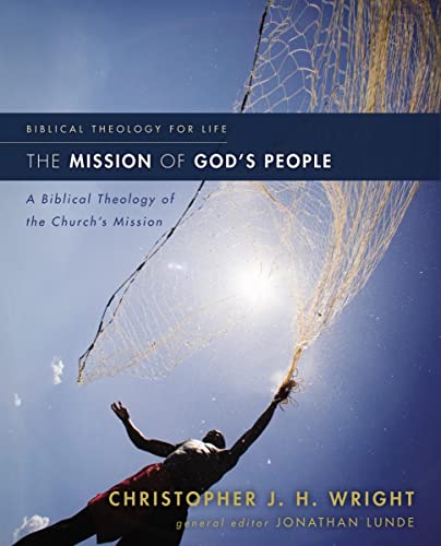 The Mission of God's People: A Biblical Theology of the Church’s Mission (Biblical Theology for Life)