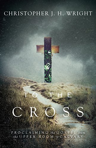 To the Cross: Proclaiming the Gospel from the Upper Room to Calvary von IVP