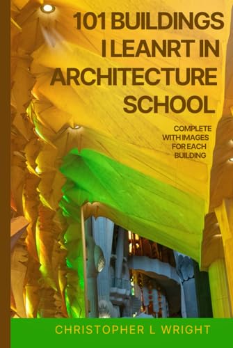 101 Building's I Learnt In Architecture School von Independently published
