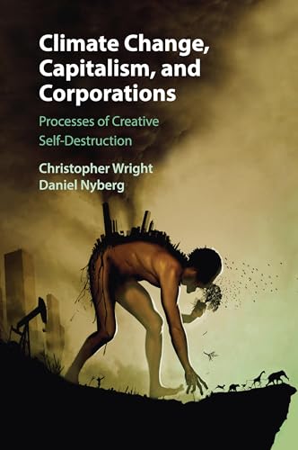 Climate Change, Capitalism, and Corporations: Processes of Creative Self-Destruction (Business, Value Creation, and Society) von Cambridge University Press