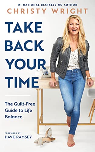 Take Back Your Time: The Guilt-Free Guide to Life Balance von Ramsey Press