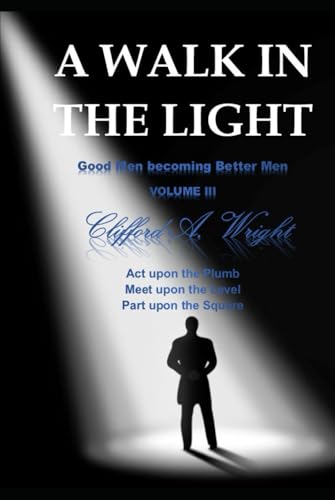 A WALK IN THE LIGHT: Good Men becoming Better Men VOLUME III von Independently published