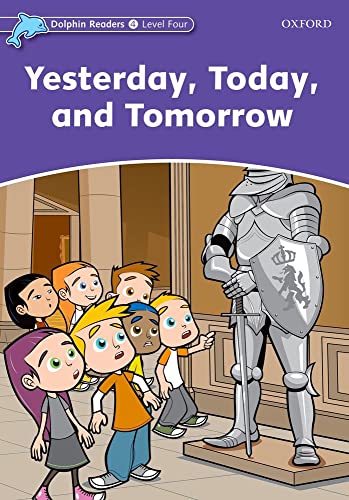 Dolphin Readers 4. Yesterday Today and Tomorrow: Level 4: 625-Word Vocabularyyesterday, Today and Tomorrow von Oxford University Press