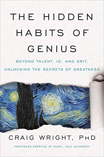 The Hidden Habits of Genius: Beyond Talent, IQ, and Grit―Unlocking the Secrets of Greatness