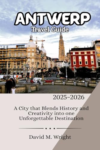 Antwerp Travel Guide 2025-2026: A City that Blends History and Creativity into one Unforgettable Destination von Independently published