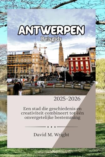 Antwerpen Reisgids 2025-2026: Een stad die geschiedenis en creativiteit combineert tot één onvergetelijke bestemming von Independently published
