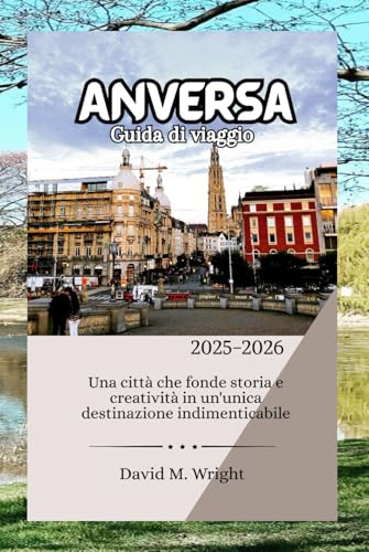 Anversa Guida di viaggio 2025-2026: Una città che fonde storia e creatività in un'unica destinazione indimenticabile von Independently published