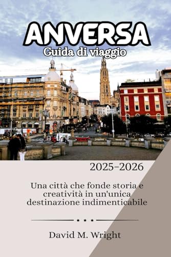 Anversa Guida di viaggio 2025-2026: Una città che fonde storia e creatività in un'unica destinazione indimenticabile von Independently published