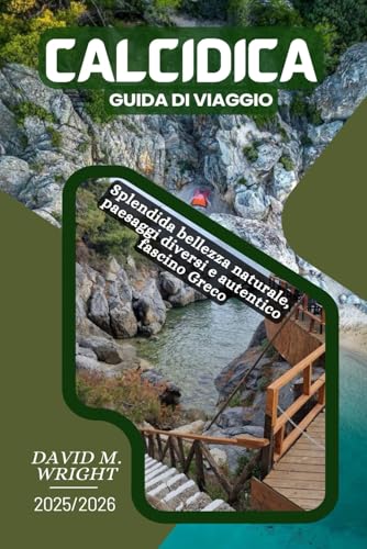 Calcidica Guida di viaggio 2025-2026: Splendida bellezza naturale, paesaggi diversi e autentico fascino greco von Independently published
