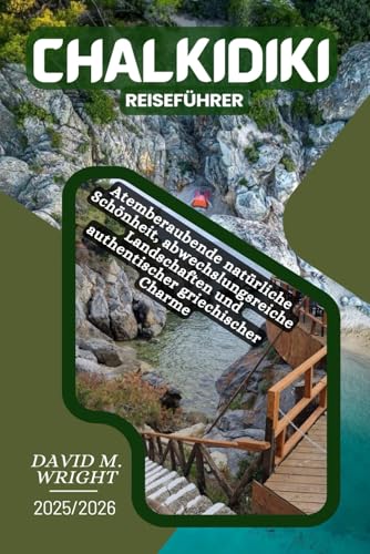 Chalkidiki Reiseführer 2025-2026: Atemberaubende natürliche Schönheit, abwechslungsreiche Landschaften und authentischer griechischer Charme von Independently published