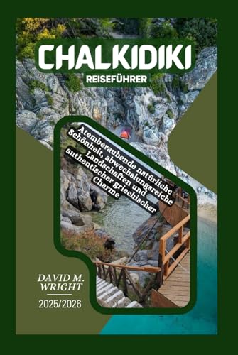 Chalkidiki Reiseführer 2025-2026: Atemberaubende natürliche Schönheit, abwechslungsreiche Landschaften und authentischer griechischer Charme von Independently published