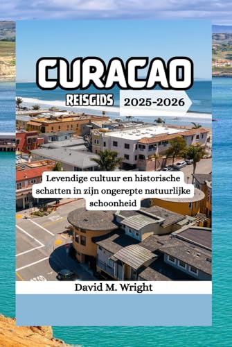 Curaçao Reisgids 2025-2026: Levendige cultuur en historische schatten in zijn ongerepte natuurlijke schoonheid von Independently published