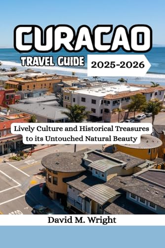 Curacao Travel Guide 2025-2026: Lively Culture and Historical Treasures to its Untouched Natural Beauty von Independently published