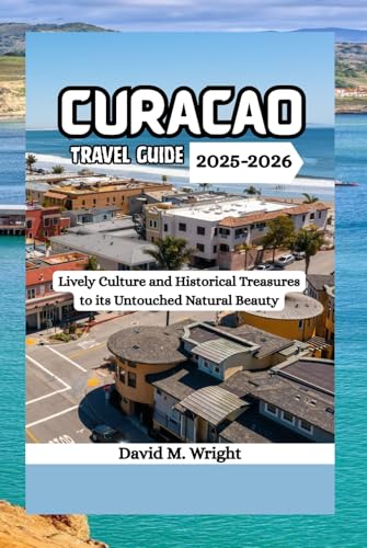 Curacao Travel Guide 2025-2026: Lively Culture and Historical Treasures to its Untouched Natural Beauty von Independently published