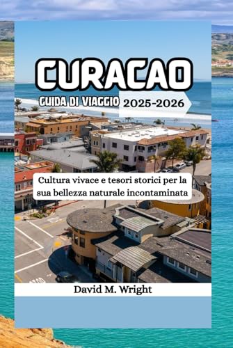Curaçao guida di viaggio 2025-2026: Cultura vivace e tesori storici per la sua bellezza naturale incontaminata von Independently published