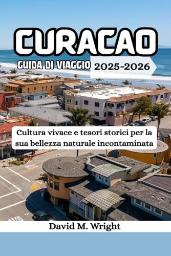 Curaçao guida di viaggio 2025-2026: Cultura vivace e tesori storici per la sua bellezza naturale incontaminata von Independently published