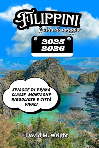 Filippini Guida di viaggio 2025-2026: Spiagge di prima classe, montagne rigogliose e città vivaci von Independently published