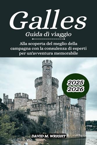 Galles Guida di viaggio 2025-2026: Alla scoperta del meglio della campagna con la consulenza di esperti per un'avventura memorabile von Independently published