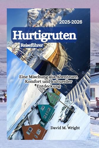 Hurtigruten-Reiseführer 2025–2026: Eine Mischung aus Abenteuer, Komfort und kultureller Entdeckung von Independently published