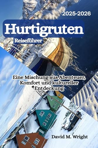 Hurtigruten-Reiseführer 2025–2026: Eine Mischung aus Abenteuer, Komfort und kultureller Entdeckung von Independently published