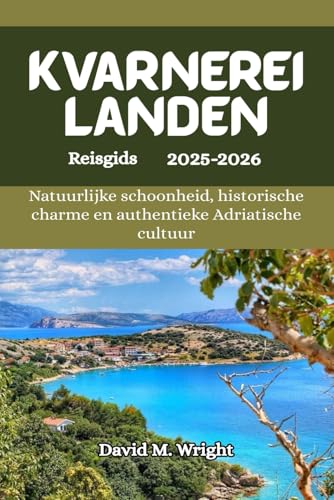 Kvarnereilanden Reisgids 2025-2026: Natuurlijke schoonheid, historische charme en authentieke Adriatische cultuur von Independently published