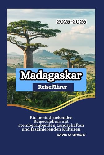 Madagaskar Reiseführer 2025-2026: Ein beeindruckendes Reiseerlebnis mit atemberaubenden Landschaften und faszinierenden Kulturen von Independently published