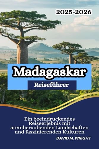 Madagaskar Reiseführer 2025-2026: Ein beeindruckendes Reiseerlebnis mit atemberaubenden Landschaften und faszinierenden Kulturen von Independently published